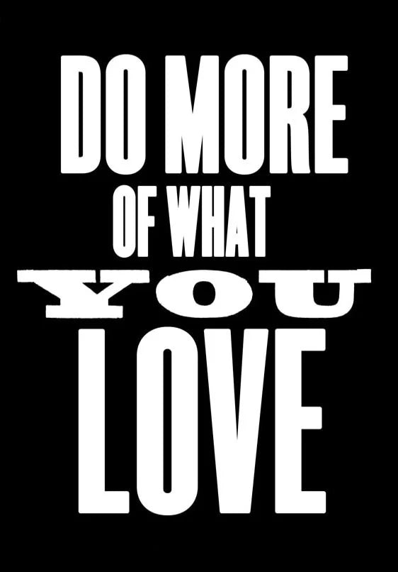 Do more of what you love