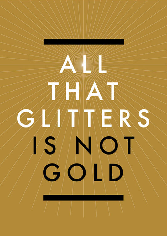 All the glitters is not gold