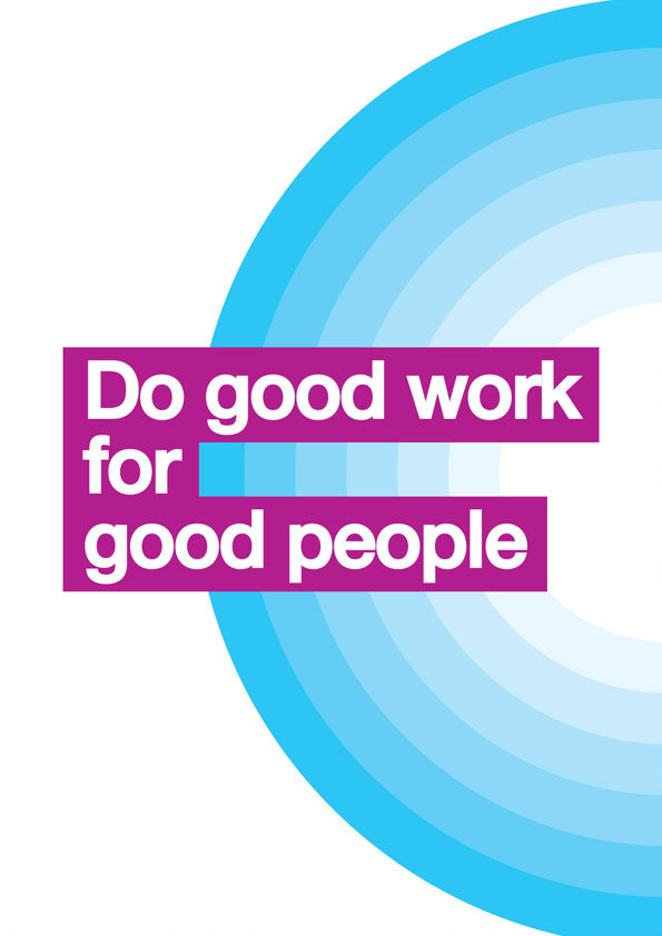 Do good work for good people