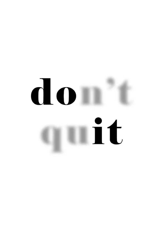 Don't quit