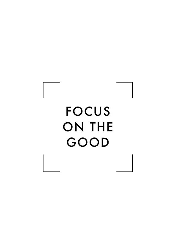 Focus on the good