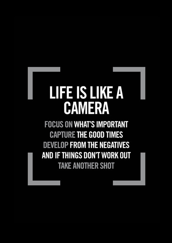Life is like a camera