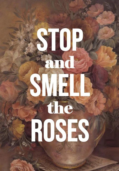 Stop & Smell The Roses