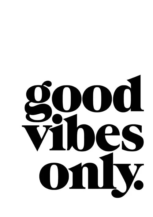 Good vibes only