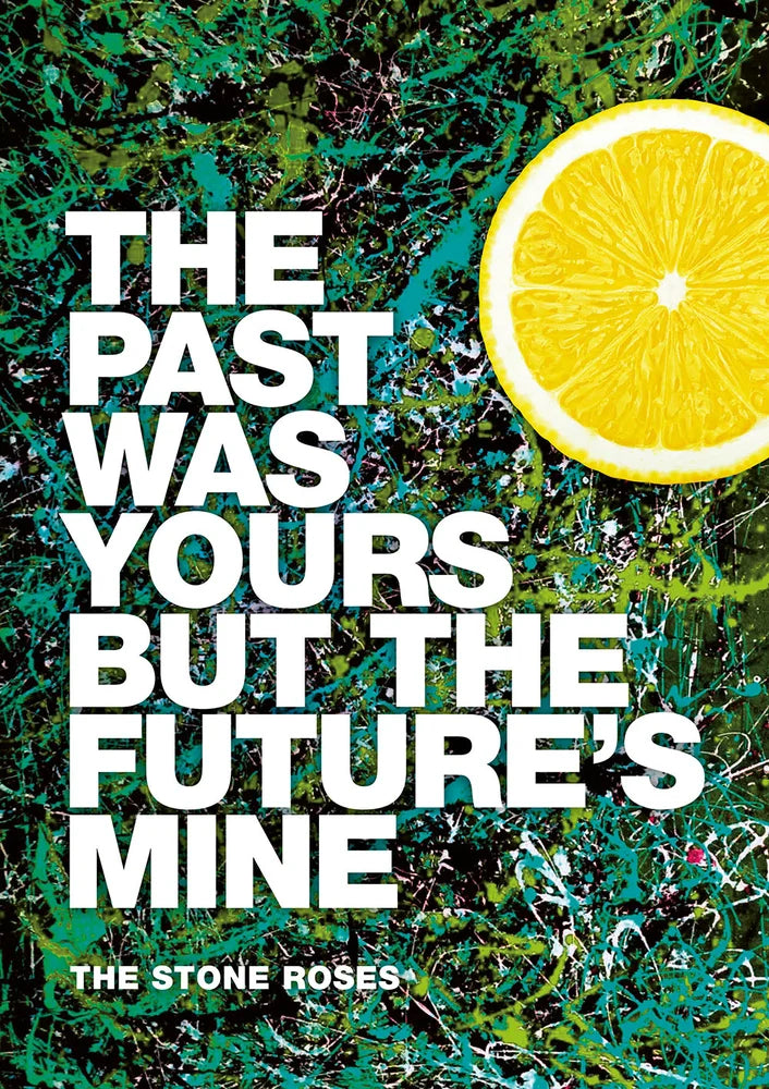 The past was yours but the future's mine - The Stone Roses