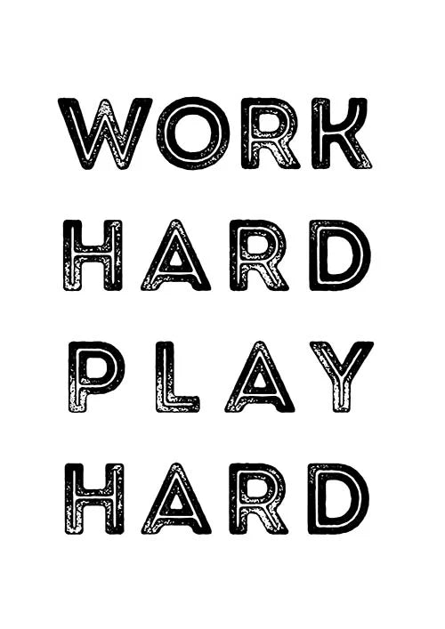 Work Hard Play Hard